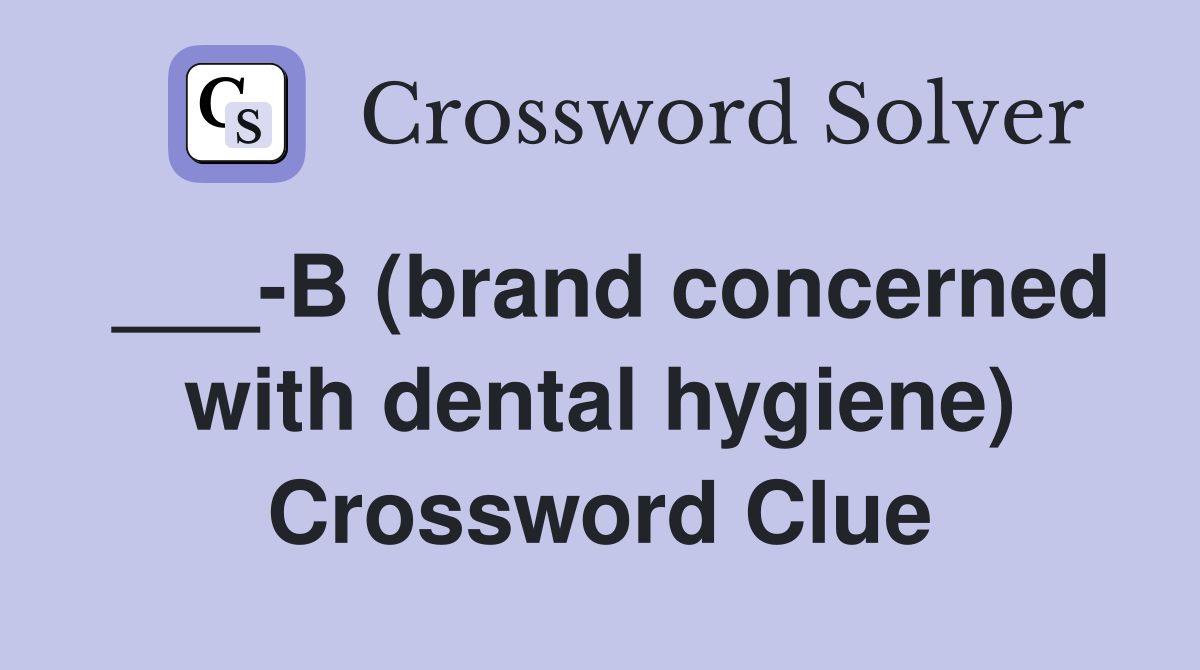 ___-B (brand concerned with dental hygiene) Crossword Clue