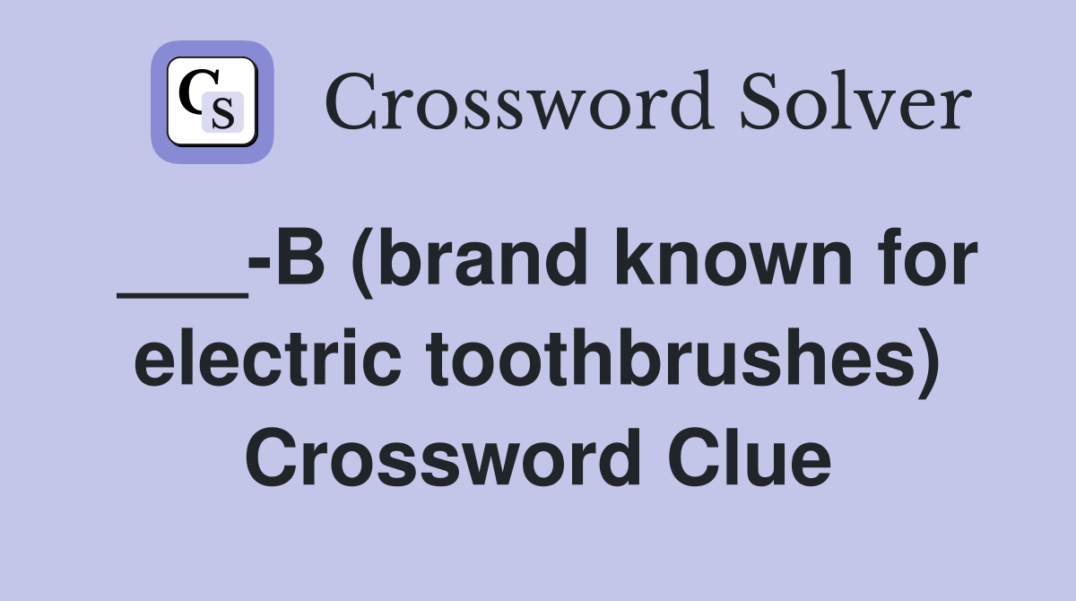 ___-B (brand known for electric toothbrushes) Crossword Clue