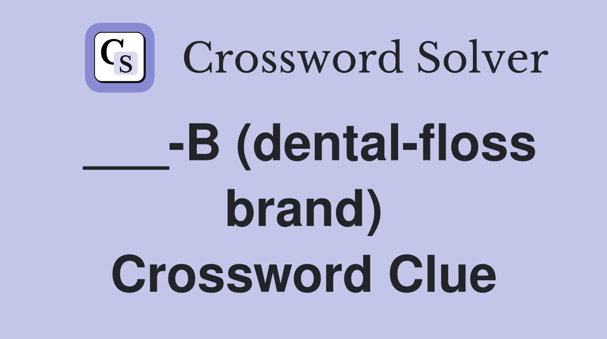 ___-B (dental-floss brand) Crossword Clue
