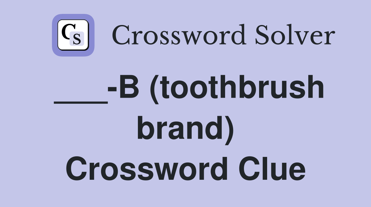 ___-B (toothbrush brand) Crossword Clue