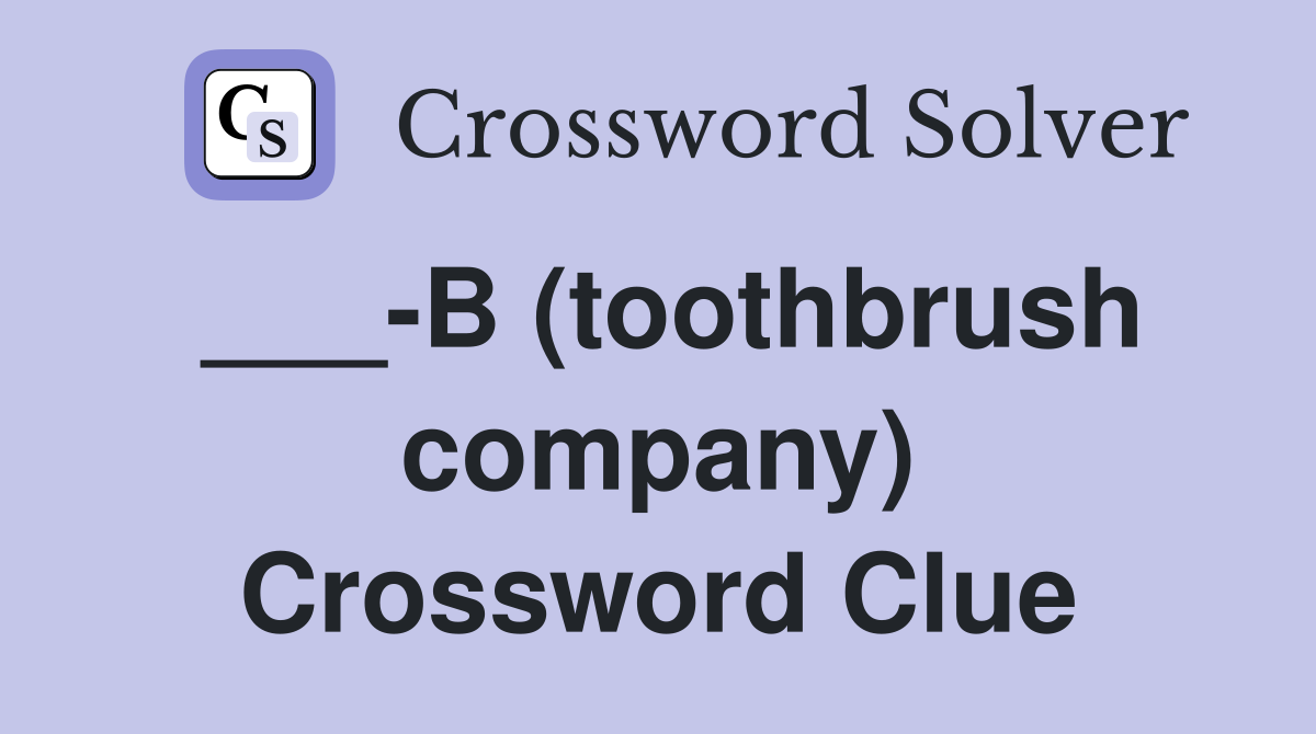 ___-B (toothbrush company) Crossword Clue