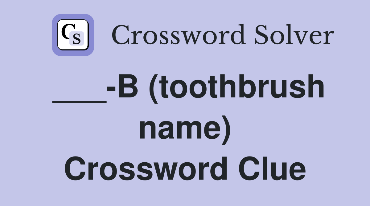 ___-B (toothbrush name) Crossword Clue
