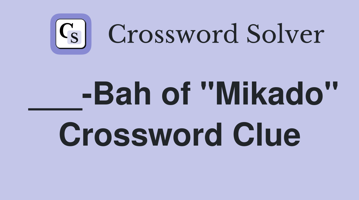 ___-Bah of "Mikado" Crossword Clue