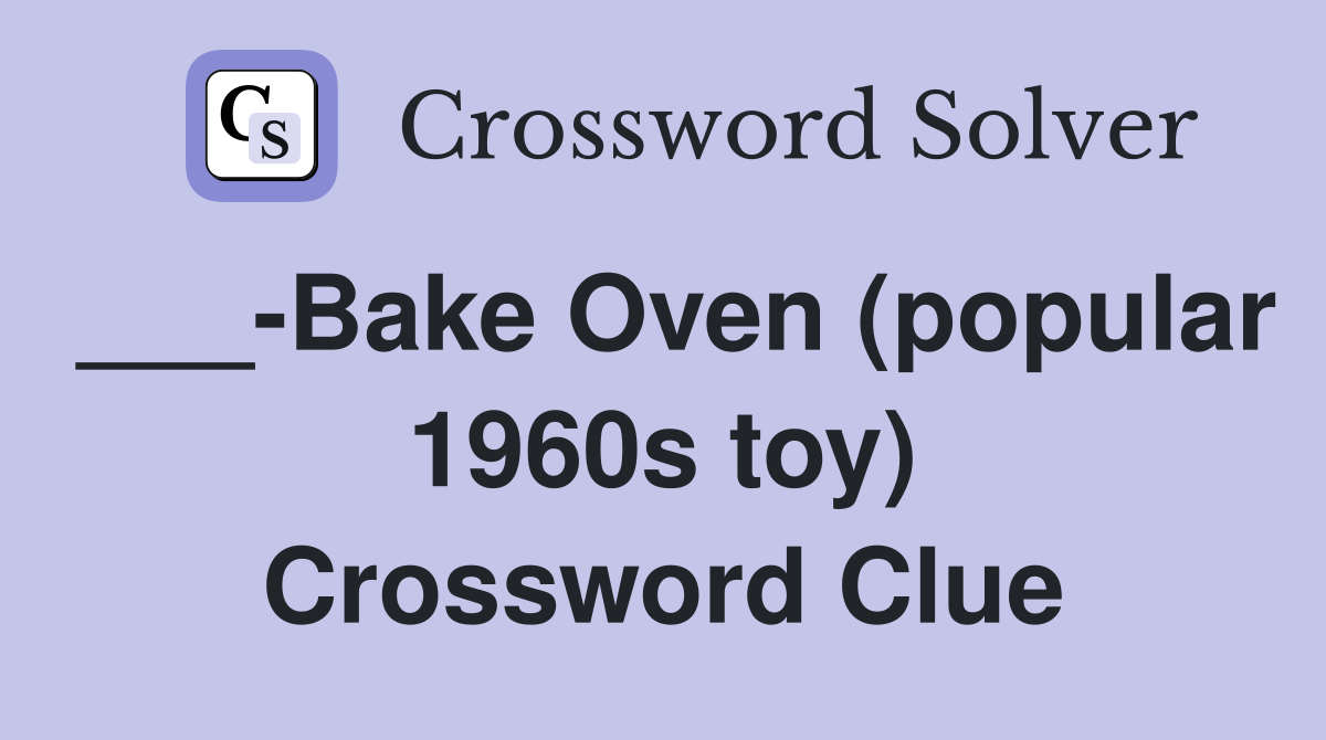 ___-Bake Oven (popular 1960s toy) Crossword Clue