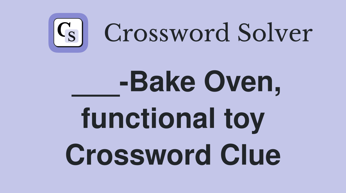 ___-Bake Oven, functional toy Crossword Clue