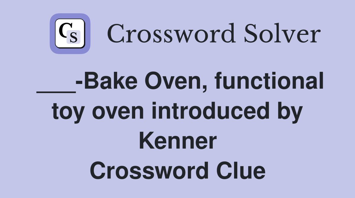 ___-Bake Oven, functional toy oven introduced by Kenner Crossword Clue
