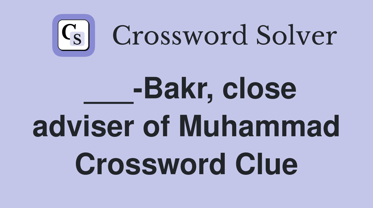 ___-Bakr, close adviser of Muhammad Crossword Clue