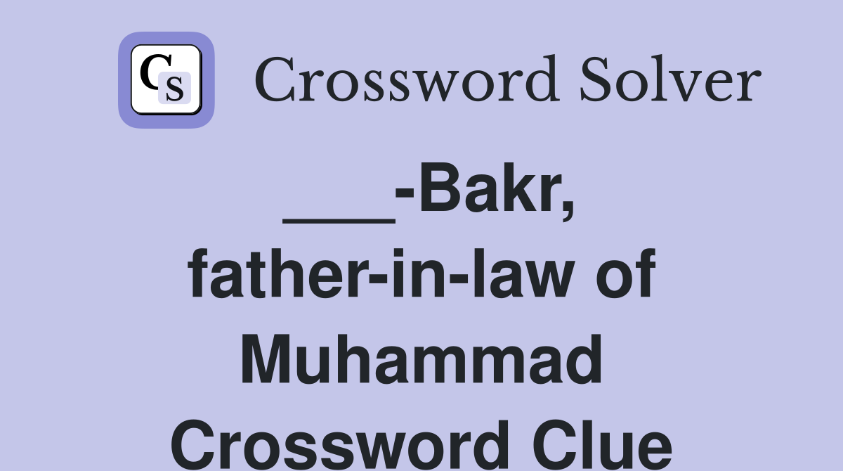 ___-Bakr, father-in-law of Muhammad Crossword Clue