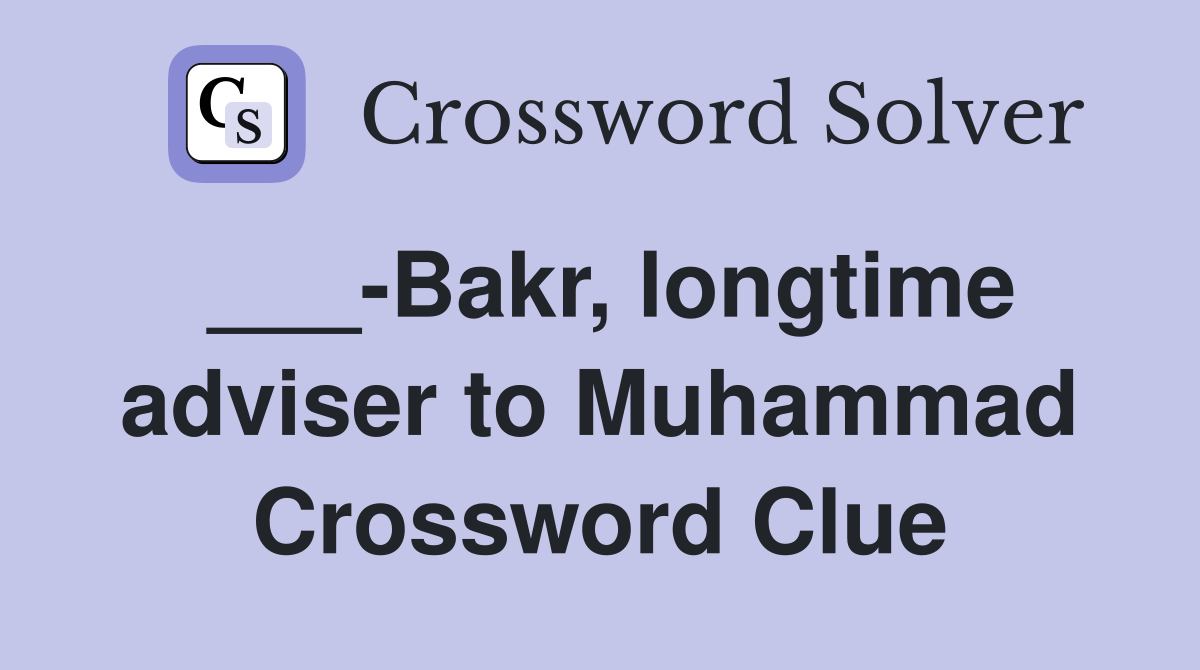 ___-Bakr, longtime adviser to Muhammad Crossword Clue