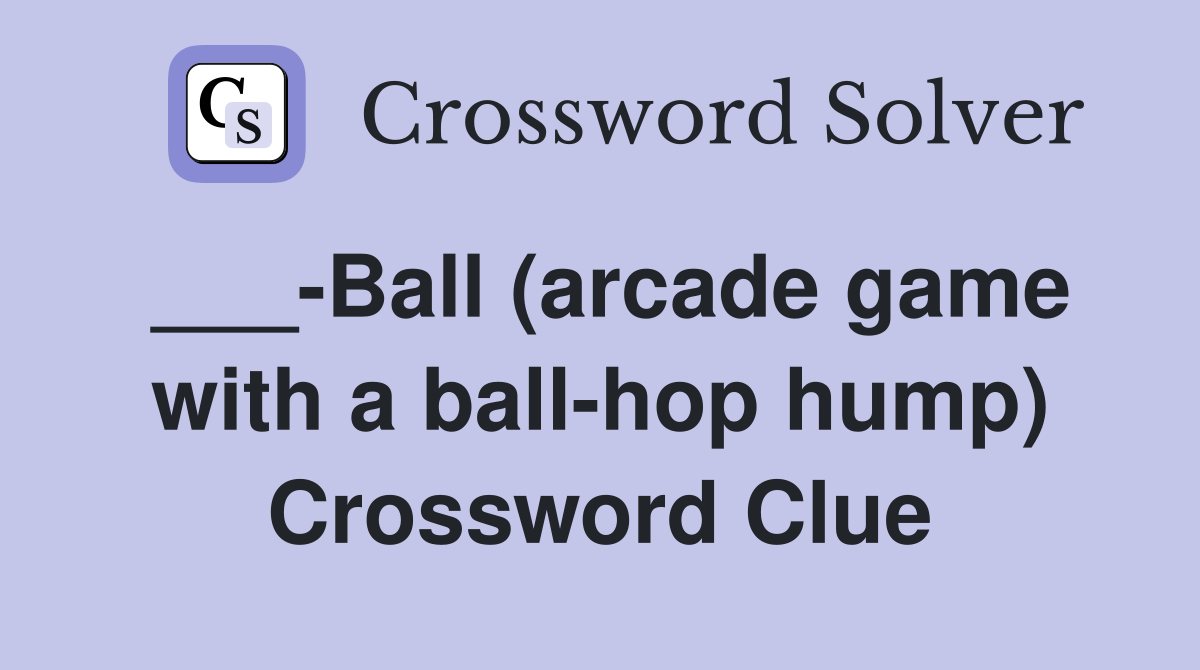 ___-Ball (arcade game with a ball-hop hump) Crossword Clue