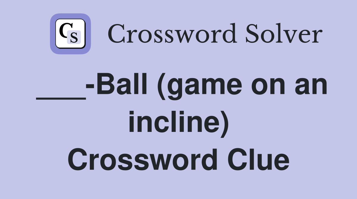 ___-Ball (game on an incline) Crossword Clue