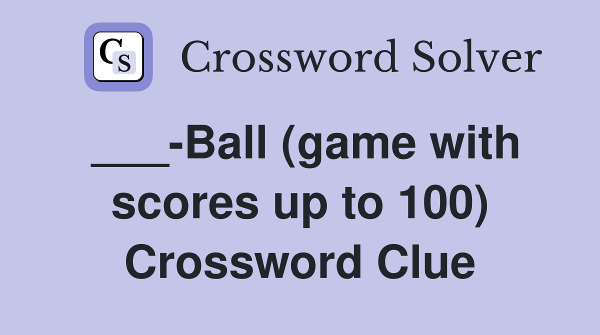 ___-Ball (game with scores up to 100) Crossword Clue