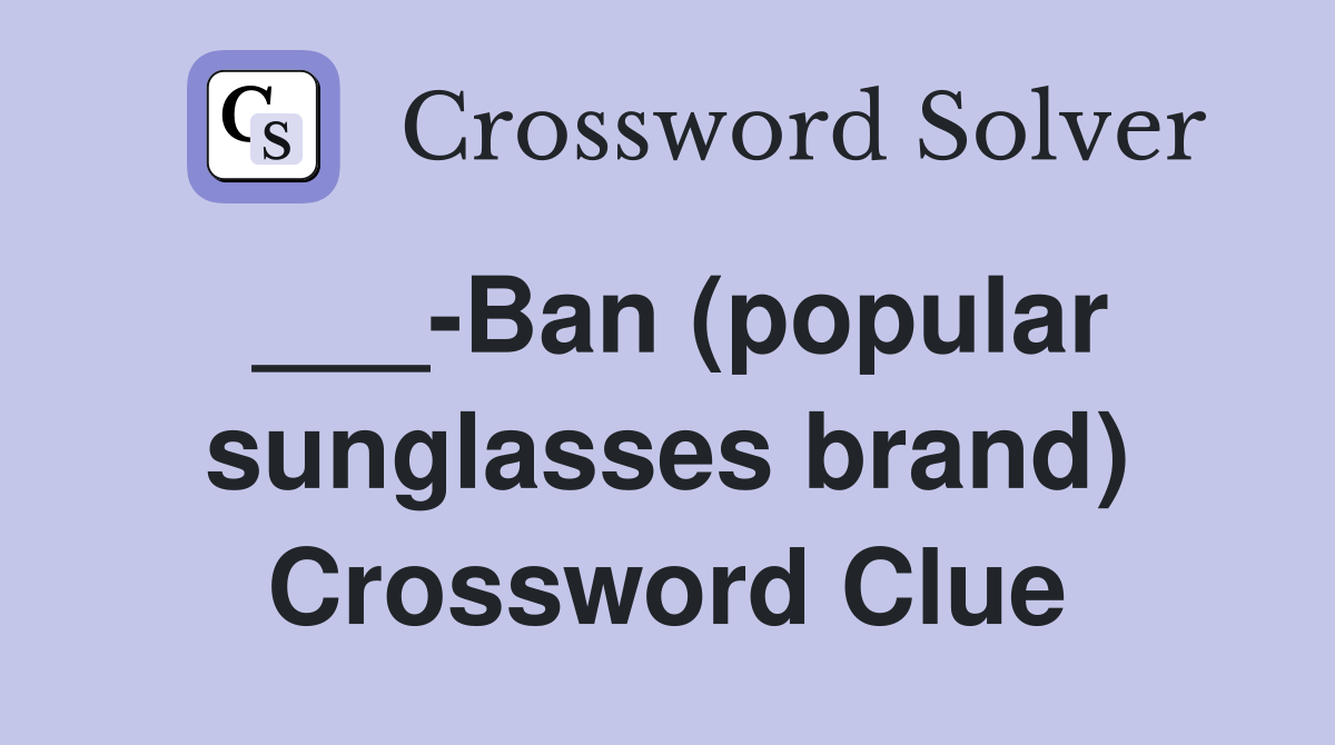 ___-Ban (popular sunglasses brand) Crossword Clue