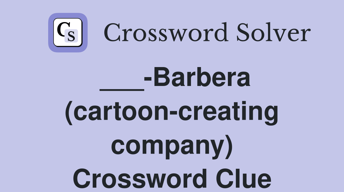___-Barbera (cartoon-creating company) Crossword Clue