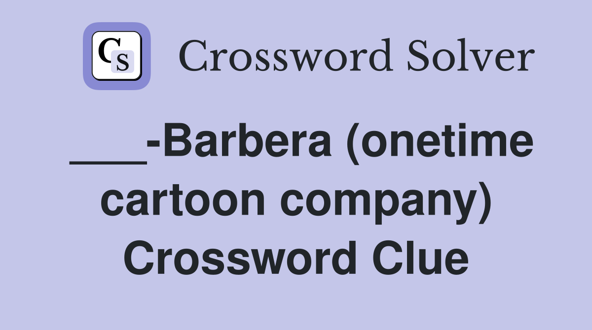 ___-Barbera (onetime cartoon company) Crossword Clue