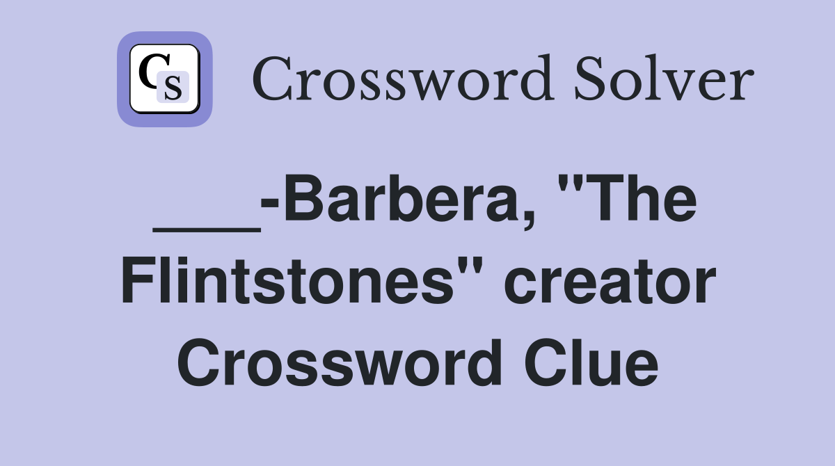 ___-Barbera, "The Flintstones" creator Crossword Clue