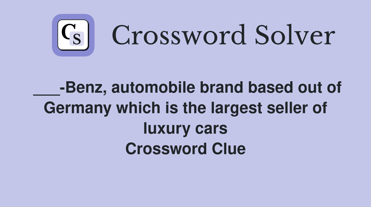___-Benz, automobile brand based out of Germany which is the largest seller of luxury cars Crossword Clue
