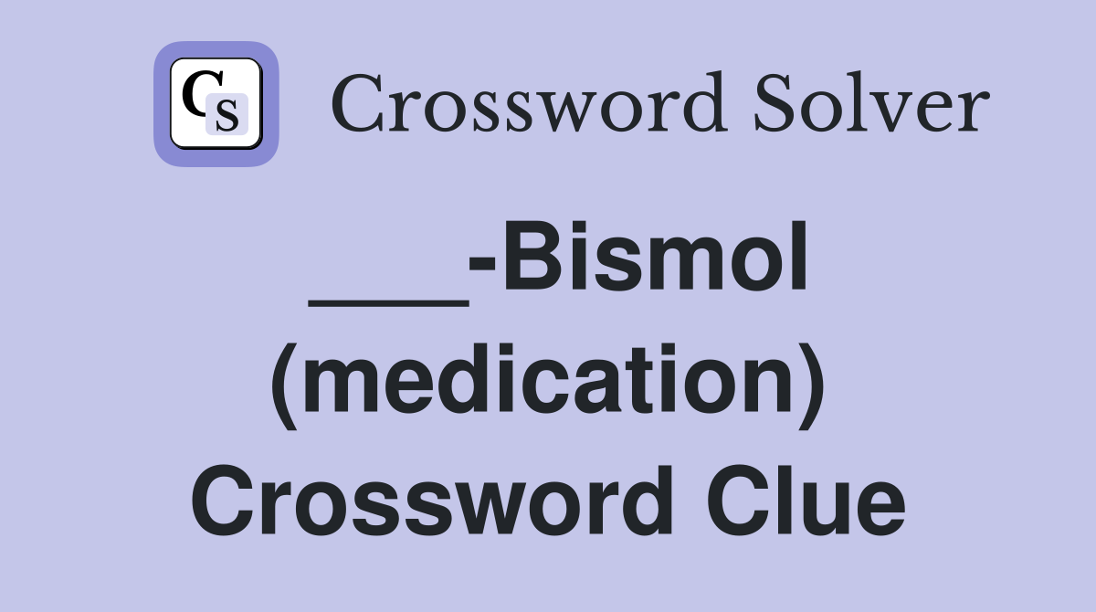 ___-Bismol (medication) Crossword Clue
