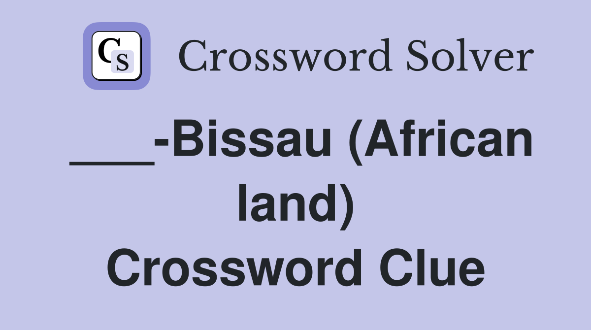 ___-Bissau (African land) Crossword Clue