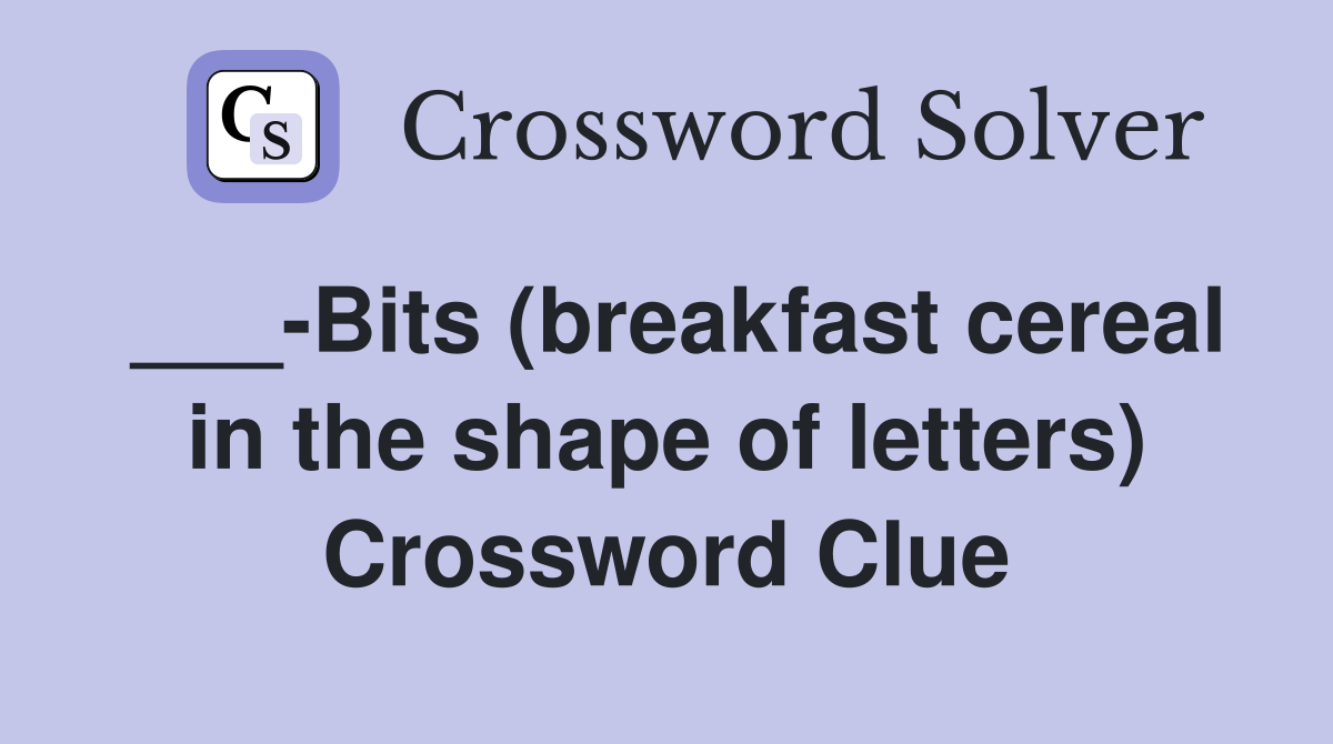 ___-Bits (breakfast cereal in the shape of letters) Crossword Clue