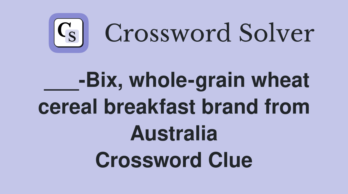 ___-Bix, whole-grain wheat cereal breakfast brand from Australia Crossword Clue