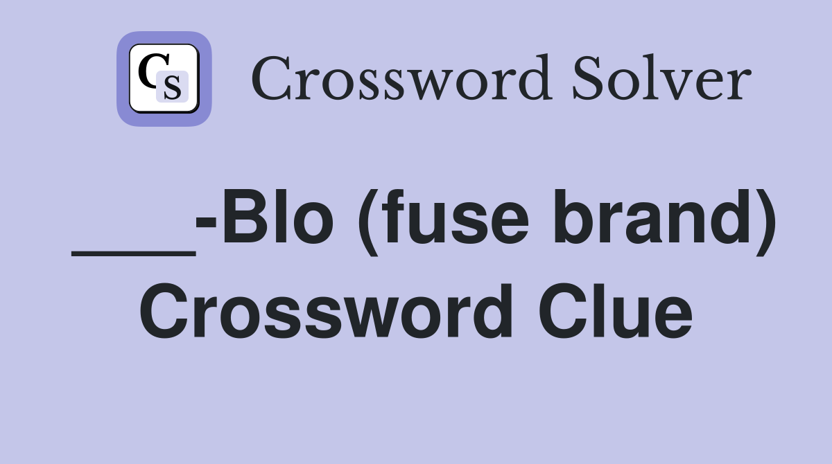 ___-Blo (fuse brand) Crossword Clue