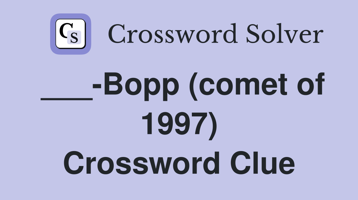 ___-Bopp (comet of 1997) Crossword Clue