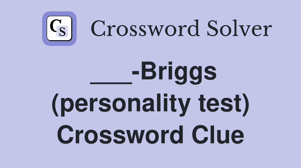 ___-Briggs (personality test) Crossword Clue