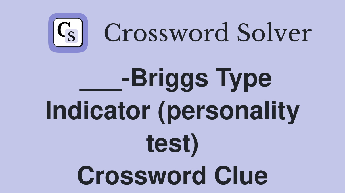 ___-Briggs Type Indicator (personality test) Crossword Clue