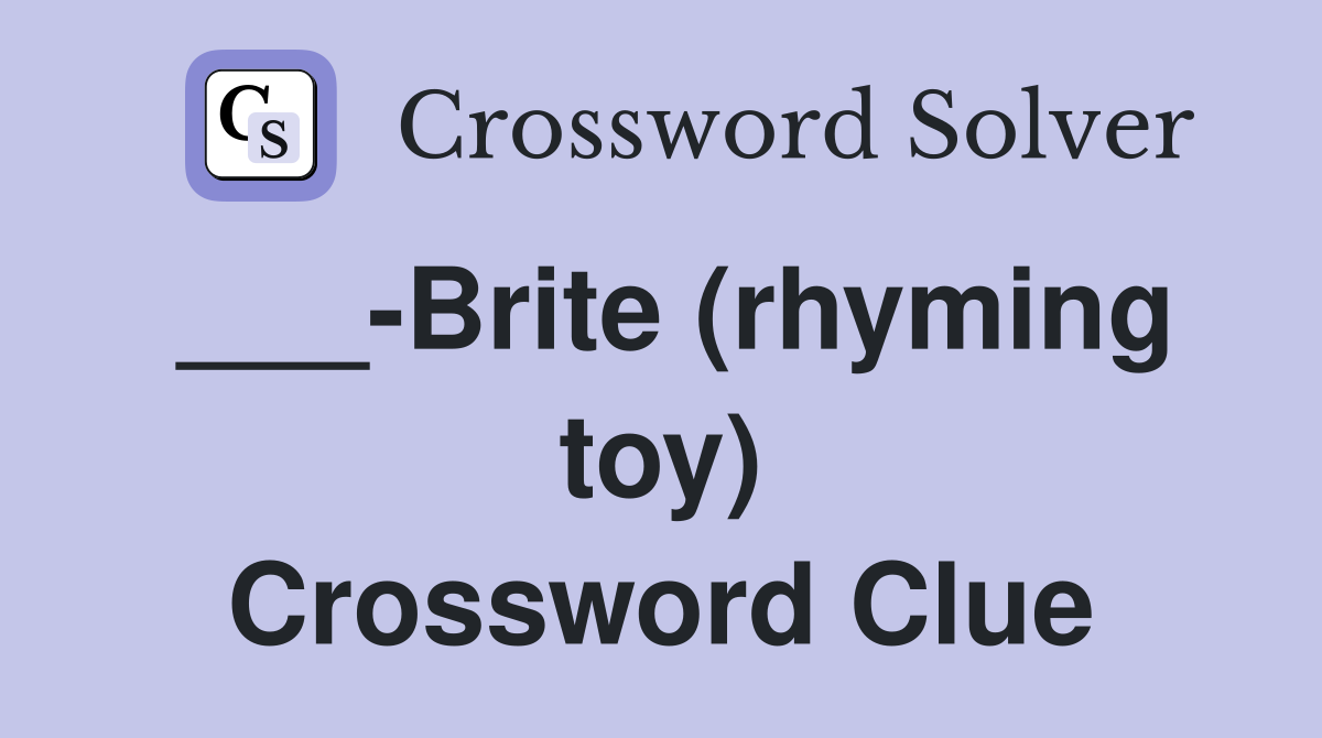 ___-Brite (rhyming toy) Crossword Clue