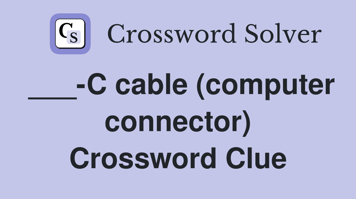 ___-C cable (computer connector) Crossword Clue