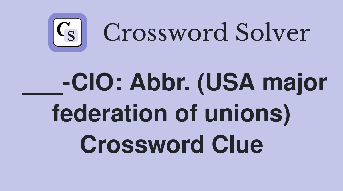 ___-CIO: Abbr. (USA major federation of unions) Crossword Clue