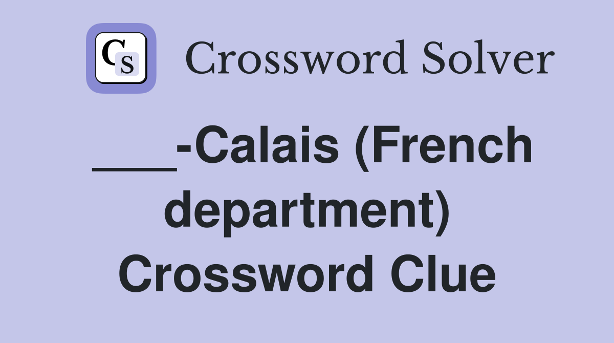 ___-Calais (French department) Crossword Clue