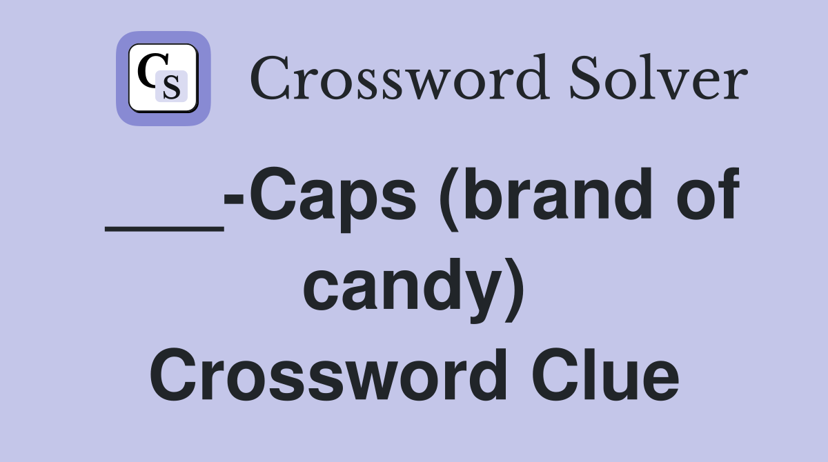 ___-Caps (brand of candy) Crossword Clue