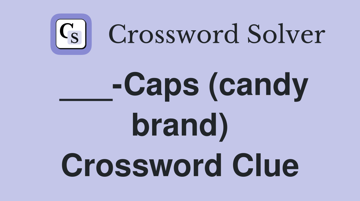 ___-Caps (candy brand) Crossword Clue
