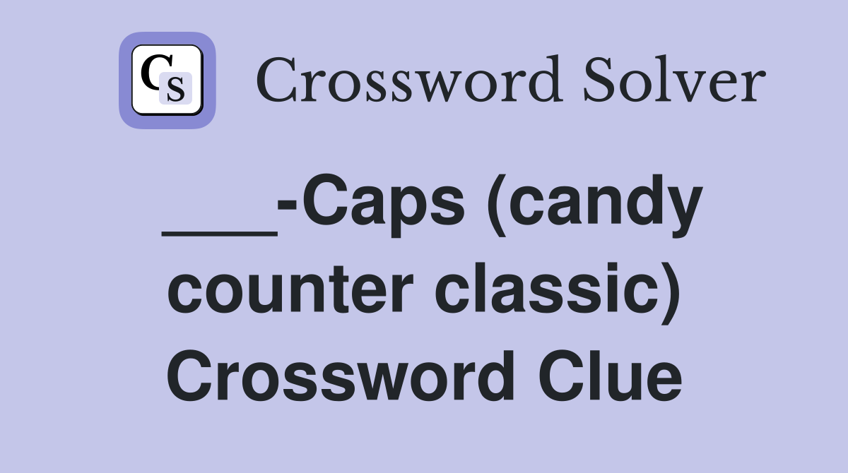 ___-Caps (candy counter classic) Crossword Clue