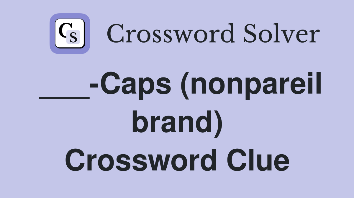 ___-Caps (nonpareil brand) Crossword Clue