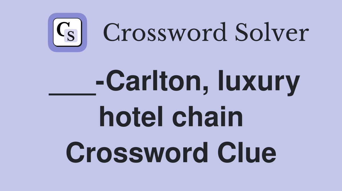 ___-Carlton, luxury hotel chain Crossword Clue