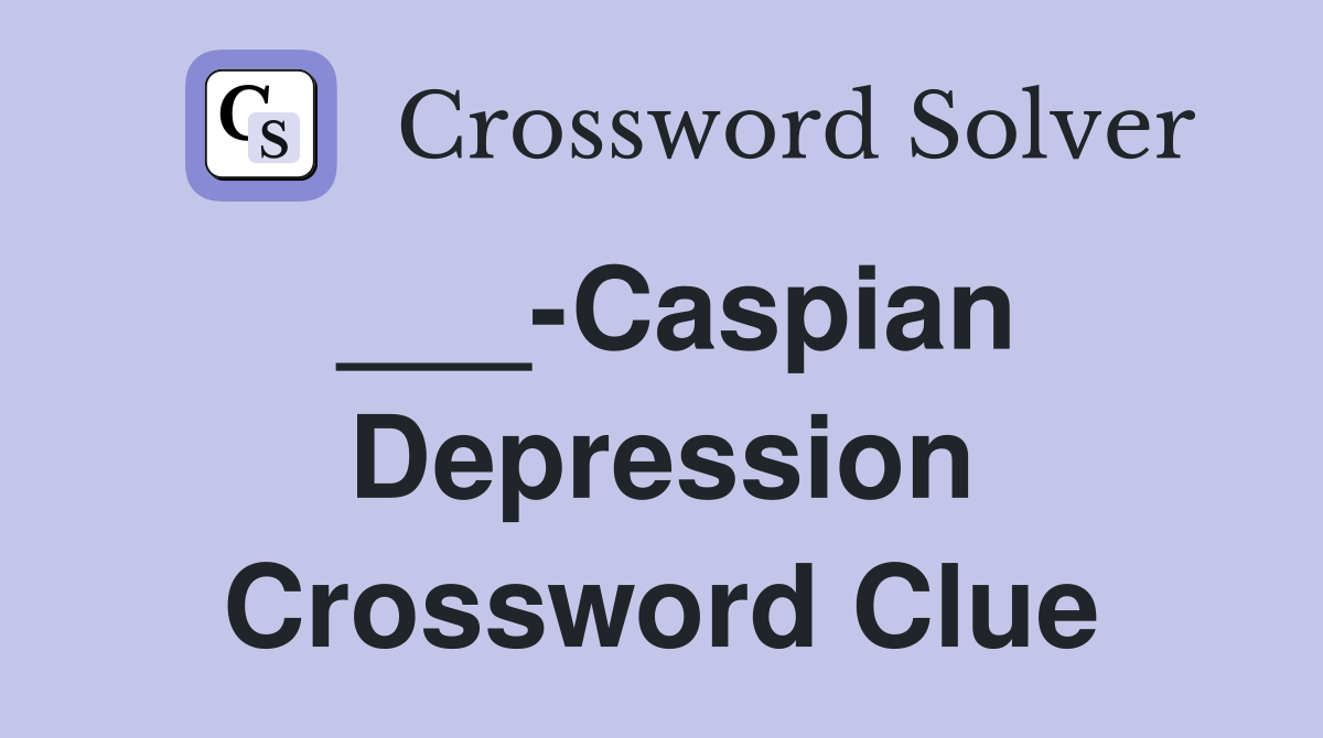 ___-Caspian Depression Crossword Clue