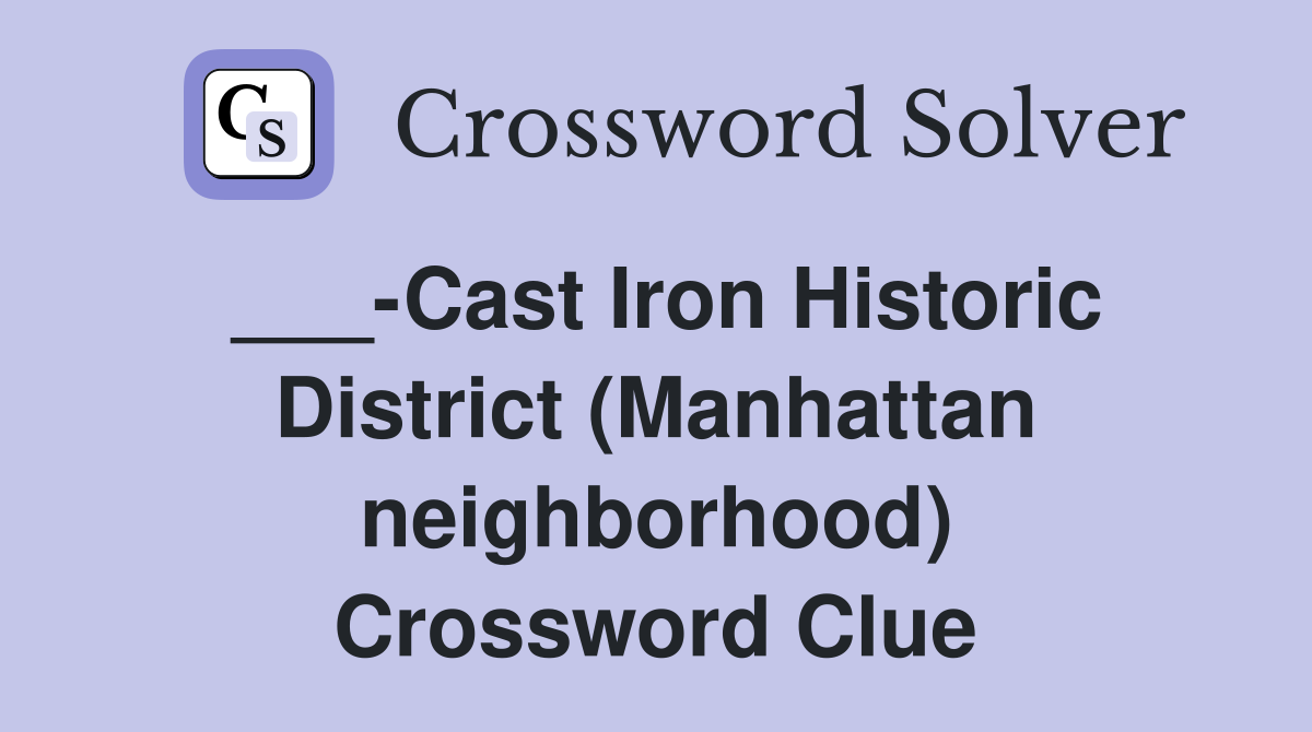 ___-Cast Iron Historic District (Manhattan neighborhood) Crossword Clue