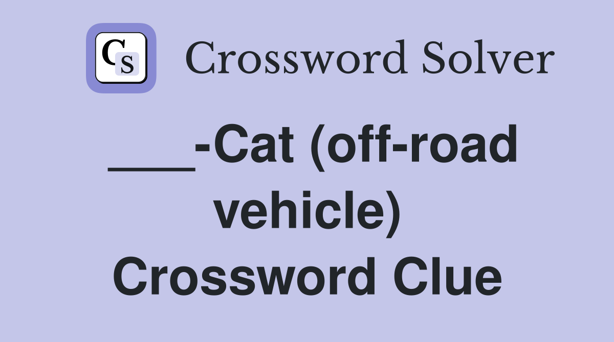 ___-Cat (off-road vehicle) Crossword Clue
