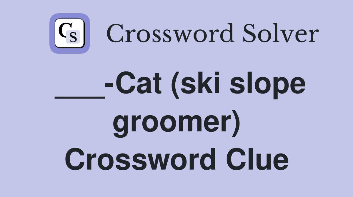 ___-Cat (ski slope groomer) Crossword Clue