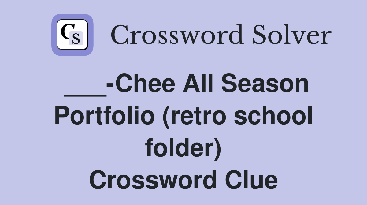 ___-Chee All Season Portfolio (retro school folder) Crossword Clue