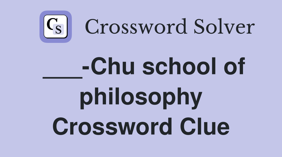 ___-Chu school of philosophy Crossword Clue