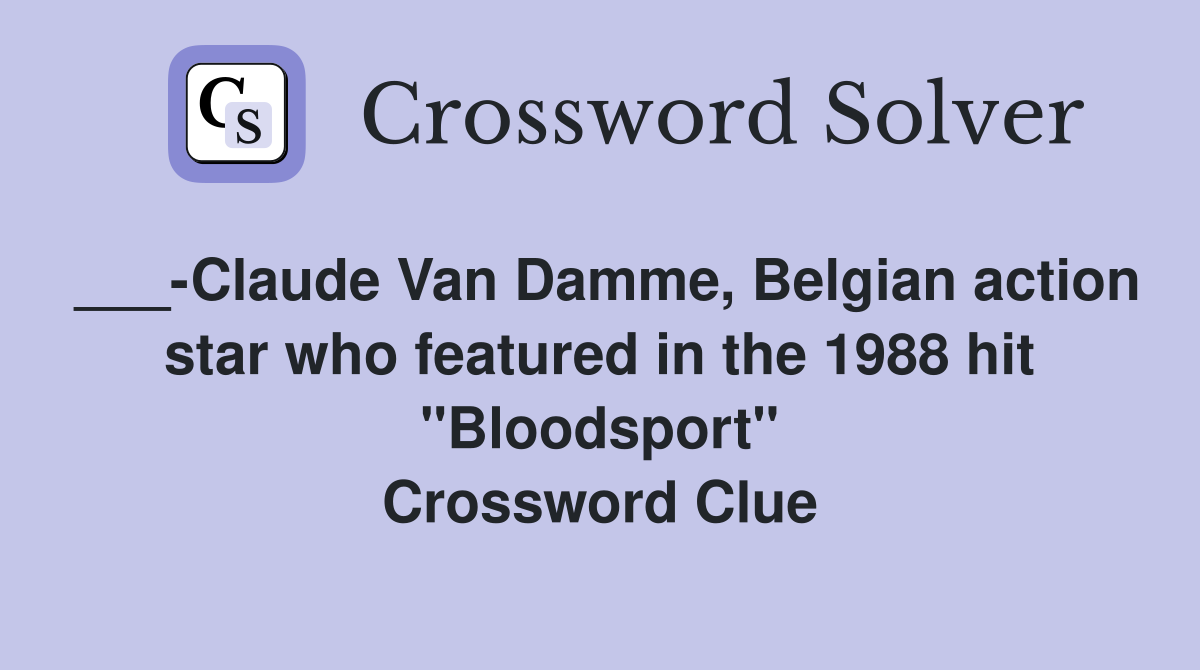 ___-Claude Van Damme, Belgian action star who featured in the 1988 hit "Bloodsport" Crossword Clue