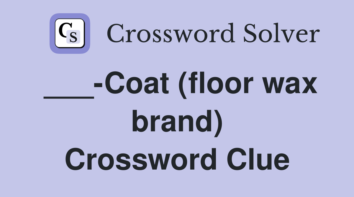 ___-Coat (floor wax brand) Crossword Clue