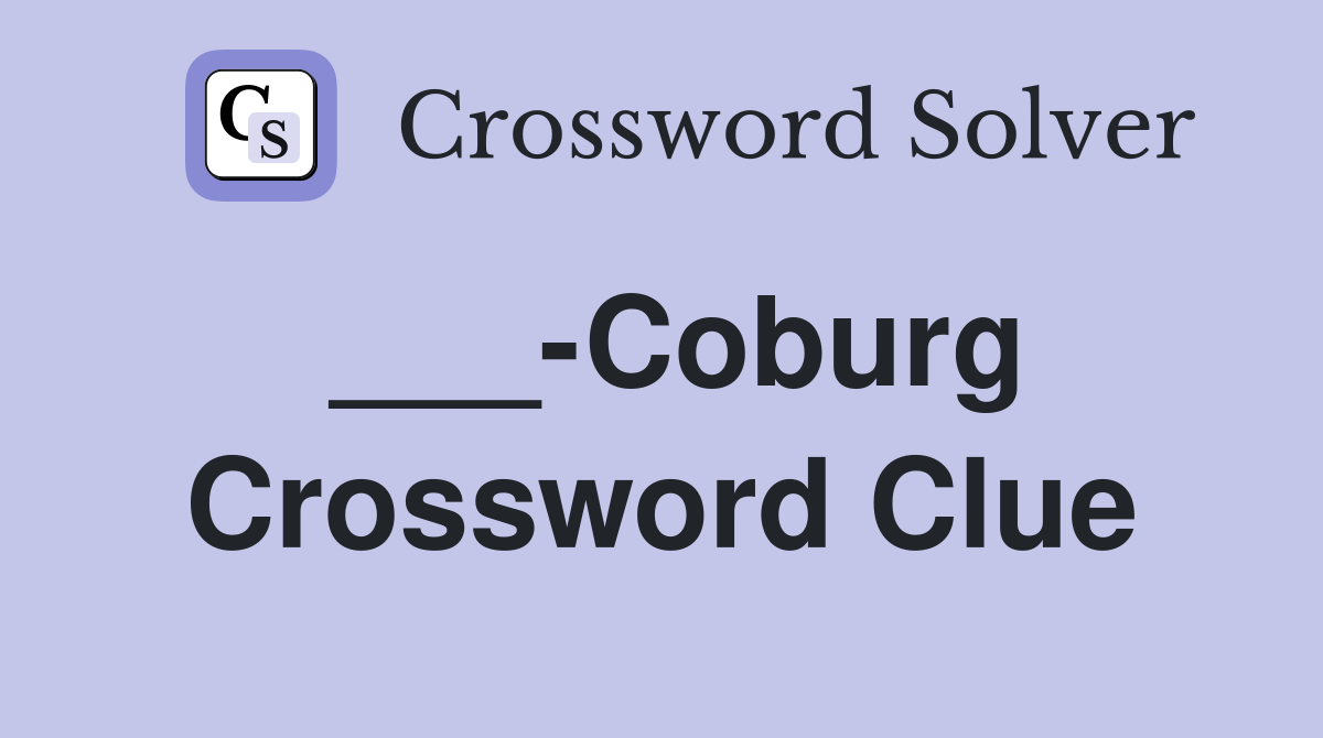 ___-Coburg Crossword Clue