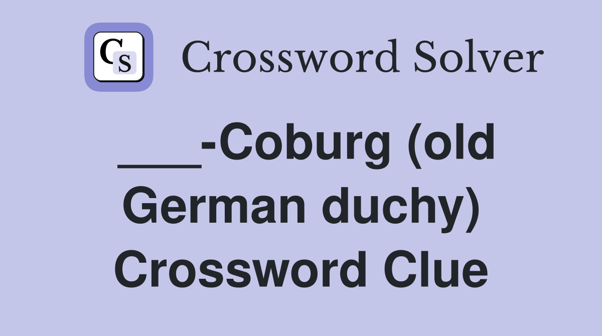___-Coburg (old German duchy) Crossword Clue
