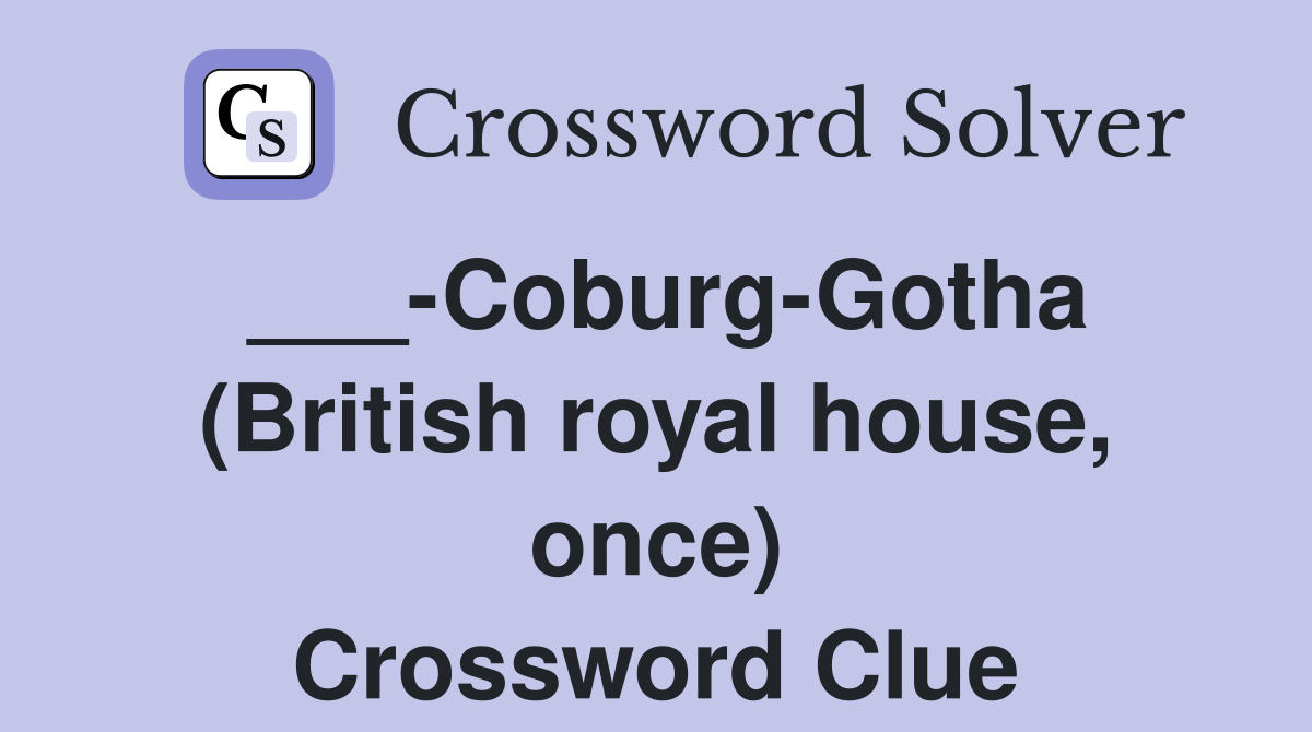 ___-Coburg-Gotha (British royal house, once) Crossword Clue