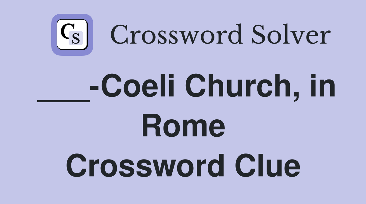 ___-Coeli Church, in Rome Crossword Clue
